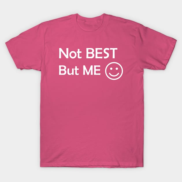 Not The Best, But Me T-Shirt by JamesBennettBeta